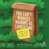 You_Can_t_Market_Manure_at_Lunchtime