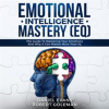 Emotional_Intelligence_Mastery__EQ___The_Guide_to_Mastering_Emotions_and_Why_It_Can_Matter_More_T