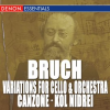 Bruch__Variations_for_Cello___Orchestra__Op__47_-_Canzone_for_Cello___Orchestra__Op__55_-_Kol_Nidrei