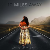 10_Miles_Away