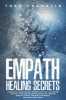 Empath_Healing_Secrets__A_Practical_Guide_for_Highly_Sensitive_Empaths_to_Go_Beyond_Survival__Ove