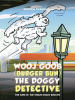 Wooj_Goob__Burger_Bun__the_Doggy_Detective