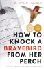 How_to_Knock_a_Bravebird_from_Her_Perch___The_Morrow_Girls_Series__Volume_1_