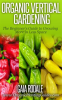 Organic_Vertical_Gardening__The_Beginner_s_Guide_to_Growing_More_in_Less_Space