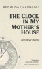 The_Clock_in_My_Mother_s_House_and_other_stories