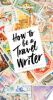 How_to_Be_A_Travel_Writer