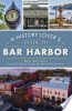 A_History_Lover_s_Guide_to_Bar_Harbor