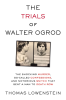 The_Trials_of_Walter_Ogrod___The_Shocking_Murder__So-Called_Confessions__and_Notorious_Snitch_That_Sent_a_Man_to_Death_Row__Edition_1_