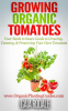 Growing_Organic_Tomatoes__Your_Seeds_to_Sauce_Guide_to_Growing__Canning____Preserving_Your_Own_Tomat