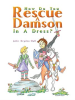 How_Do_You_Rescue_a_Damson_in_a_Dress_