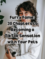 Furry_Fame_30__Chapters_to_Becoming_a_TikTok_Sensation_with_Your_Pets