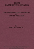 From_Farm_Boy_to_Senator_Being_the_History_of_the_Boyhood_and_Manhood_of_Daniel_Webster
