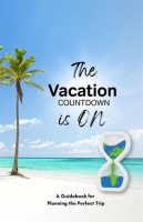The_Vacation_Countdown_Is_On_-_A_Guidebook_for_Planning_the_Perfect_Trip