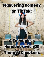 Mastering_Comedy_on_TikTok__A_Teenager_s_Handbook_with_25_Themed_Chapters