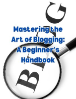 Mastering_the_Art_of_Blogging__A_Beginner_s_Handbook
