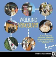 Walking_Vancouver__36_Walking_Tours_Exploring_Spectacular_Waterfront__Dynamic_Neighborhoods__Hip_Hangouts__and_Tasty_Di