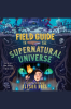 Field_Guide_to_the_Supernatural_Universe