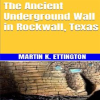 The_Ancient_Underground_Wall_in_Rockwall__Texas