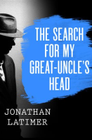 The_Search_for_My_Great-Uncle_s_Head